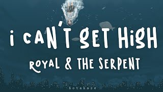 royal & the serpent - i can't get high (Lyrics)