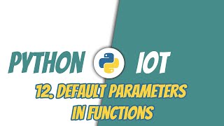 Python for IoT | 12. Default Parameters in Functions