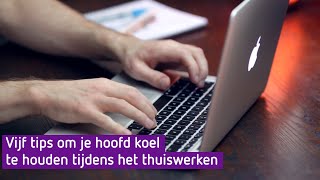 Vijf tips om je hoofd koel te houden tijdens het thuiswerken