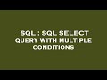 SQL : SQL SELECT query with multiple conditions