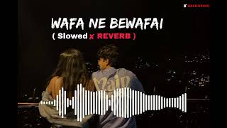 Wafa Ne Bewafai (Slowed And Reverb) - Arijit Singh | Baluoxchi