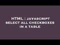 HTML : javascript select all checkboxes in a table