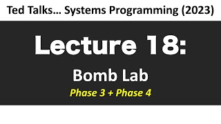 CSCI2467 - Lecture 18. Bomb Lab - Phase 3 + 4