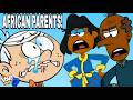 If THE LOUD HOUSE had AFRICAN PARENTS?! | Part 1