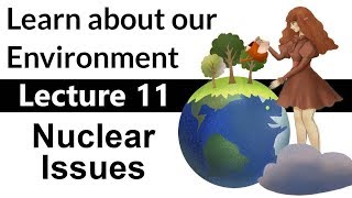 Environmental Science for Beginners | Nuclear Issues | #11