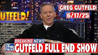 Gutfeld! 6/17/25 Greg Gutfeld ᖴᑌᒪᒪ HD | ᖴO᙭ ᗷᖇEᗩKIᑎG ᑎEᗯS Tᖇᑌᗰᑭ June 17, 2025