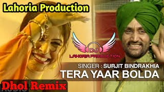 Tera Yaar Bolda Dhol Remix Surjit Bindrakhia DJ Lahoria Production Remix song 2022