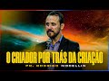 O Criador por trás da criação | Pastor Rodrigo Mocellin