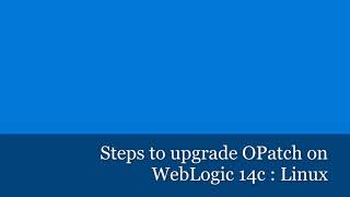 [WLS 14c] Steps to upgrade OPatch installed with Weblogic Server