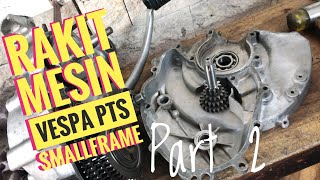 Part 2 || Merakit mesin vespa PTS 100 smallframe || standart tuneup || engine assembly