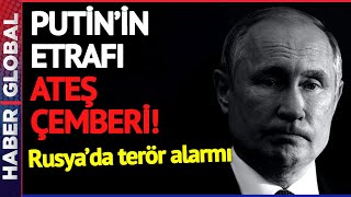 Rusya'da Terör Alarmı! Putin'in Etrafı Ateş Çemberi!