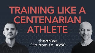 A training plan for the “centenarian athlete”  | Andy Galpin & Peter Attia