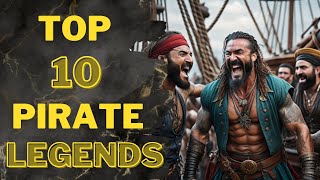 Top 10 Pirate Legends!