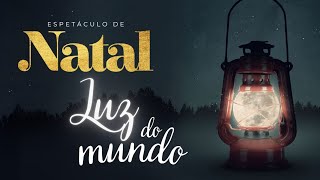 Espetáculo de Natal 2024 - Luz do Mundo 22 de Dezembro de 2024