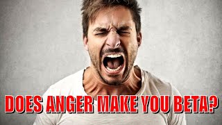 IS ANGER BETA? ( Truth About Angry Men )