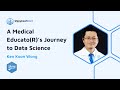 Ken Koon Wong: A Medical Educato(R)’s Journey to Data Science