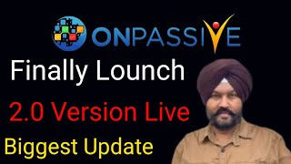 Onpassive income update | Finally Lounch | 2.0 Live Version | Biggest update