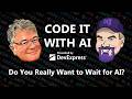 Code It With AI - Do You Really Want to Wait for AI? (ep.20)