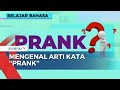 Kata 'Prank' Ramai Digunakan, Apa Sih Artinya? - SELASA BAHASA