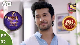 Main Maayke Chali Jaaungi Tum Dekhte Rahiyo - Ep 2 - Full Episode - 12th September, 2018