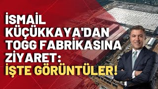 İsmail Küçükkaya Togg fabrikasını ziyaret etti: Kapasitesi yılda 175 bin araç üretmeye kadar çıkıyor