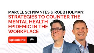 Marcel Schwantes & Robb Holman: Strategies to Counter the Mental Health Epidemic in the Workplace