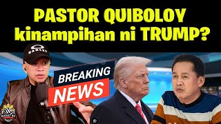 PASTOR QUIBOLOY kinampihan ni TRUMP?