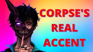 Corpse's real accent coming out