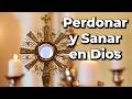 PERDONAR para SANAR - ORACIÓN para Liberar tu ALMA y Encontrar PAZ en el Santísimo | Alimento de Fe