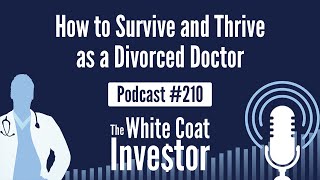 WCI Podcast #210 - How to Survive and Thrive as a Divorced Doctor