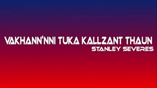 Vakhann'nni Tuka kallzant thaun by Stanley Severes with Lyrics