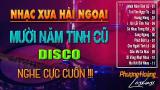 TUYỂN CHỌN GIAI ĐIỆU HẢI NGOẠI XƯA SÔI ĐỘNG | LK. MƯỜI NĂM TÌNH CŨ - NHẠC XƯA HẢI NGOẠI CỰC CUỐN