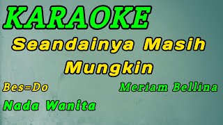 Seandainya Masih Mungkin-Karaoke-Nada Wanita-Meriam Bellina ( Bes=Do )