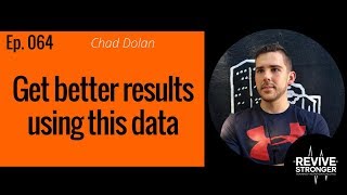 064: Chad Dolan - Get better results using this data