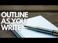 How to Outline As You Go - Helpful Writing Tips for Fiction Writers