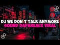 DJ WE DON'T TALK ANYMORE SOUND DAPAREMIX JEDAG JEDUG MENGKANE VIRAL TIKTOK