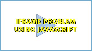 iframe problem using javascript (2 Solutions!!)
