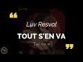 Luv Resval - Tout s'en va (paroles/lyrics)