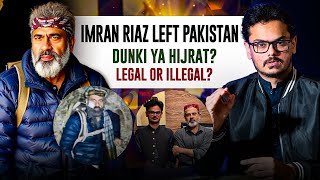 Hijrat ya Dunki? Why Left Pakistan like that? Why Imran Riaz Khan Targeted that Much?