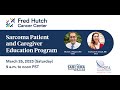 2023 Sarcoma Patient and Caregiver Education Program (March 25, 2023)