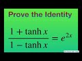 Prove identity (1+ tanh x)/(1- tanh x) = e^(2x). Hyperbolic functions