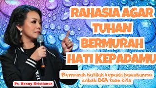 Rahasia agar TUHAN bermurah hati kepadamu || Ps Henny Kristianus || Motivasi Kristen