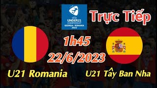 Soi kèo trực tiếp U21 Romania vs U21 Tây Ban Nha - 1h45 Ngày 22/6/2023 - UEFA U21CHAMPIONSHIP 2023