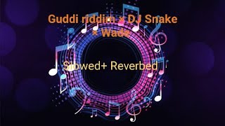 DJ Snake × Wade × Guddi riddim ( Slowed+ Reverbed) ft.Nooran Sisters __ Full song
