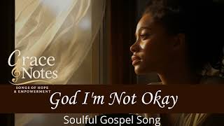 God I'm Not Okay | Gospel R&B That Speaks to Suffering
