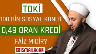 TOKİ 100.000 Sosyal Konutta 0,49 Oranlı Kredi Faiz midir?