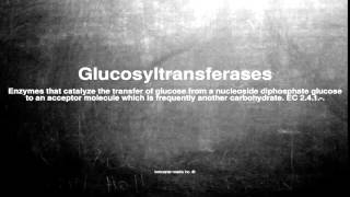 Medical vocabulary: What does Glucosyltransferases mean