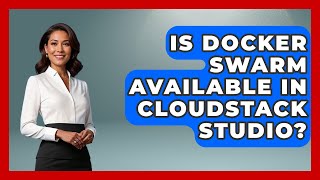 Is Docker Swarm Available in CloudStack Studio? | Cloud Stack Studio News