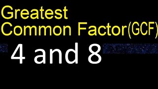 GCF 4 and 8 . greatest common factor . GCF(4 , 8) , How to Find GCF