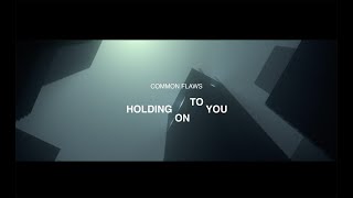 Common Flaws - Holding On To You (Official Video)